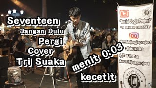 Seventeen - Jangan Dulu Pergi Cover | Tri Suaka | Pendopo Lawas Jogja