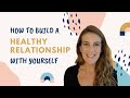 5 Tools For Building A Healthy Relationship With Yourself