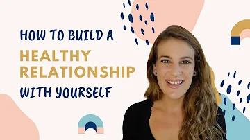 5 Tools For Building A Healthy Relationship With Yourself
