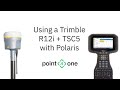 How to Use a Trimble R12i + TSC5 with Point One Navigation's Polaris RTK Corrections