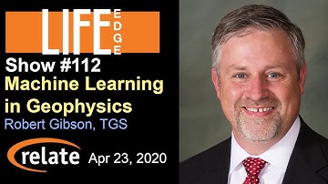 LIFE Edge 112: Big-Picture Data from Well Logs with Machine Learning in Geophysics - Rob Gibson, TGS