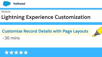Customize Record Details with Page Layouts | Lightning Experience Customization | Salesforce