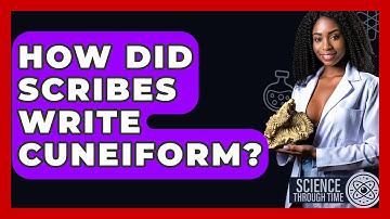 How Did Scribes Write Cuneiform? - Science Through Time