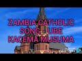 Zambia catholic song --ube kacema musuma