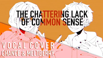 Vocaloid - The Chattering Lack of Common Sense (Vocal Cover)【Chance • Meltberry】