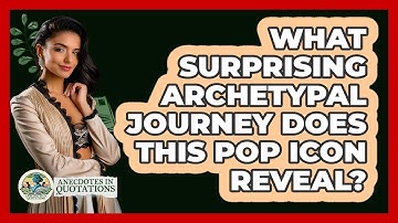 What Surprising Archetypal Journey Does This Pop Icon Reveal? - Anecdotes in Quotation