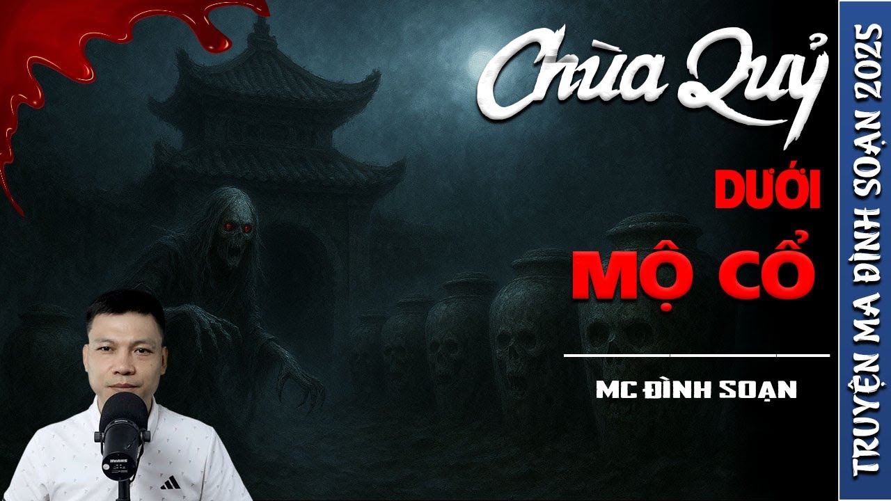 CHÙA QUỶ DƯỚI MỘ CỔ - truyện ma mới nhất 2025 | truyện ma tâm linh MC ĐÌNH SOẠN kể lại....