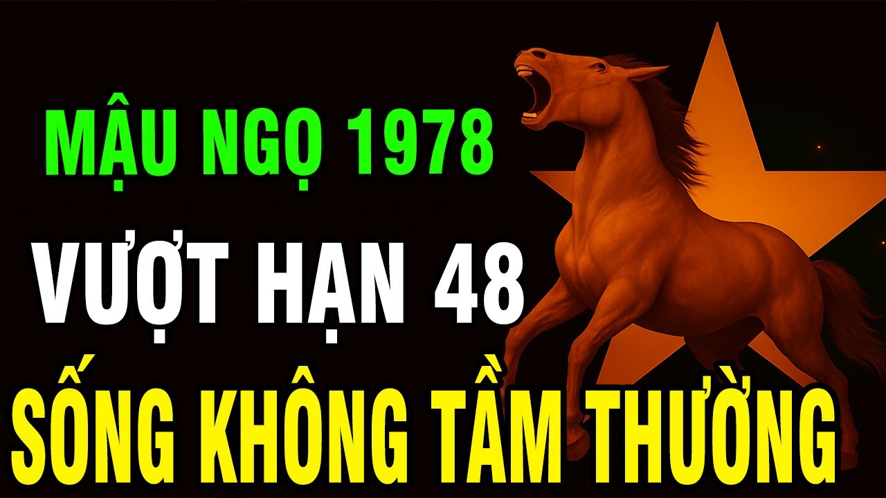 Thần Phật Nói Rõ! Mậu Ngọ 1978 – Vượt Qua Hạn Lớn 48 Tuổi, Ai Giữ Tâm Thiện Sẽ Có Phúc Đặc Biệt