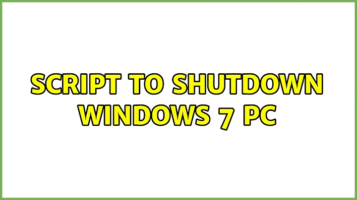 Script to shutdown Windows 7 PC (5 Solutions!!)