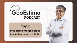 T2C5 - Modelamiento geológico implícito versus explícito #GeoEstimaPodcast