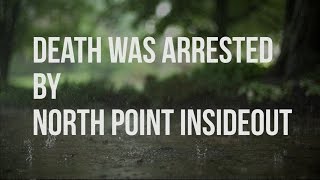 Video thumbnail of "Death Was Arrested - North Point InsideOut (lyric video)"