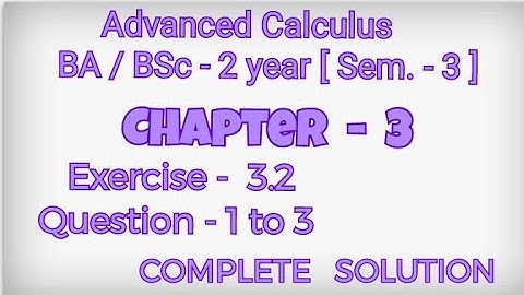 Exercise 3.2 Solution || Question 1 to 3 || Advanced Calculus || BA BSc 2 year Semester 3 ||