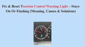 Fix & Reset Traction Control Warning Light – Stays On Or Flashing (Meaning, Causes & Solutions)
