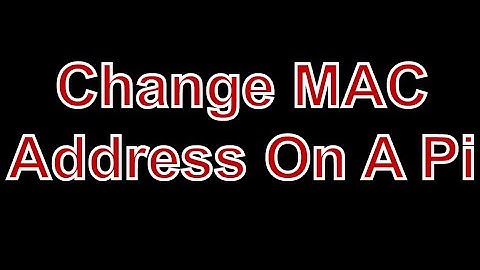 How To Change The MAC Address On A Raspberry Pi For ETH0 Connection
