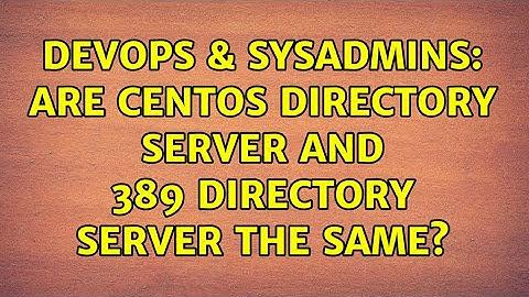 DevOps & SysAdmins: Are Centos directory server and 389 directory server the same?