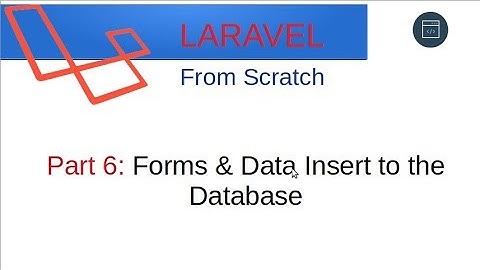 Laravel From Scratch [Part 6] - Forms and Data Insert to the Database