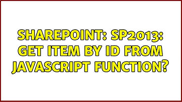 Sharepoint: SP2013: Get item by id from javascript function? (3 Solutions!!)