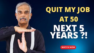 I quit my job at 50, in the next 5 years what happened in my life 