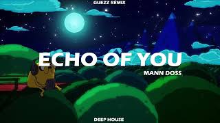 Mann Doss  Echo Of You 2o25 Ft  Guezz Remix  Deep House