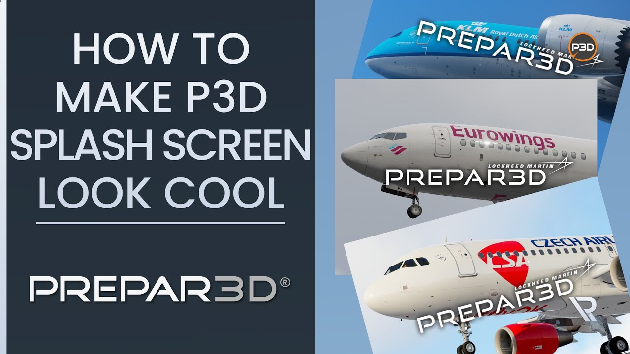 [P3Dv5] HOW TO MAKE P3D SPLASH SCREEN LOOK COOL! Tutorial YouTube