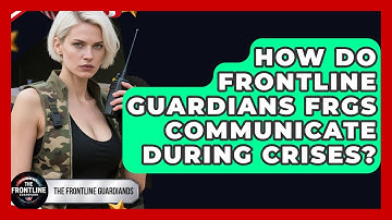 How Do Frontline Guardians FRGs Communicate During Crises? - The Frontline Guardians