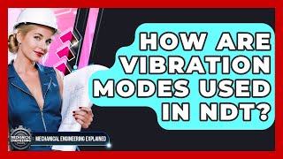 How Are Vibration Modes Used In NDT? - Mechanical Engineering Explained