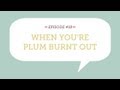 WPT #18: When You&#39;re Plum Burnt Out