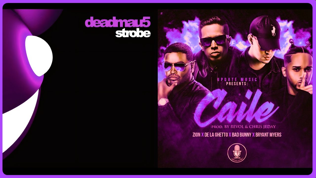STROBE x CAILE /- (MASHUP) Deadmau5 Feat. Bad bunny. Zion, De la Ghetto .Bryant Myers