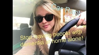 People with dementia should NOT be at home alone!