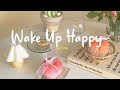 [Playlist] Wake Up Happy 🍀 Start your day positively with me ~ Morning Playlist