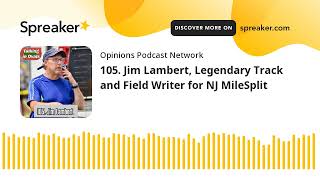 105. Jim Lambert, Legendary Track and Field Writer for NJ MileSplit