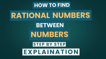 How to Find Rational Numbers Between Two Numbers | Step-by-Step Explanation