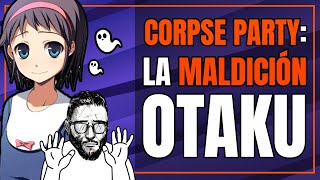 La MALDICIÓN OTAKU  Corpse Party