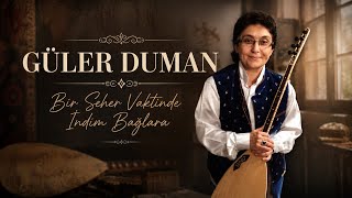 Güler Duman - Bir Seher Vaktinde İndim Bağlara