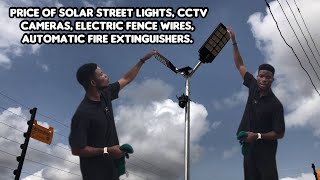 Price Of Solar Street Lights, CCTV Cameras, Electric Fence Wires, Automatic Fire Extinguishers.