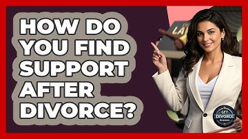 How Do You Find Support After Divorce? - Get Divorce Answers