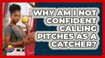 Why Am I Not Confident Calling Pitches As A Catcher? - Softball Basics and Beyond