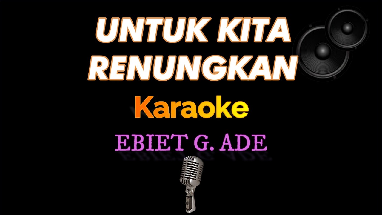Untuk Kita Renungkan - Ebiet G Ade - Karaoke