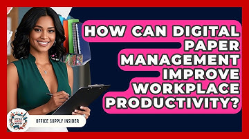 How Can Digital Paper Management Improve Workplace Productivity? | Office Supply Insider