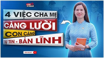 [ TRỰC TIẾP ] 4 VIỆC CHA MẸ CÀNG 