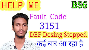 3151 fault code    हाली में कई बार आ रहा है  /Def Dosing stopped Bs6