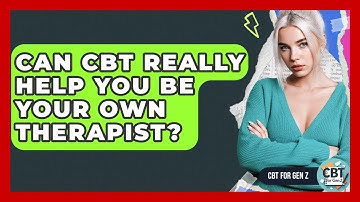 Can CBT Really Help You Be Your Own Therapist? - CBT for Gen Z