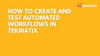 How to Create and Test Automated Workflows in Tekmatix