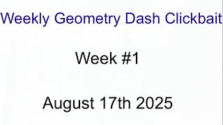 Weekly Geometry Dash Clickbait: Week 1