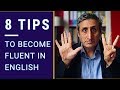 HOW TO BECOME FLUENT IN ENGLISH: 8 Things You Must Do