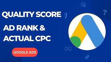 What is Quality Score| Ad Rank Score| Actual CPC| Max CPC | How Google calculates Quality Score