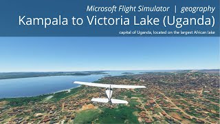 Virtual Flight | Kampala to Victoria Lake (Uganda) | Microsoft Flight Simulator