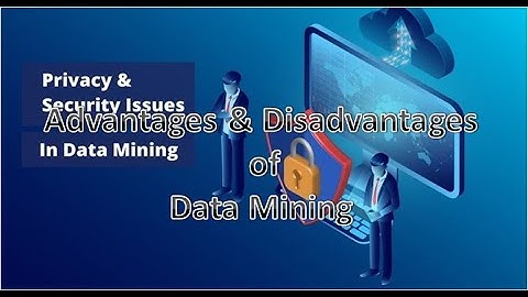 Advantages and Disadvantages of Data Mining (with brief explanation)