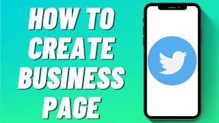 How to Create Business Page on Twitter