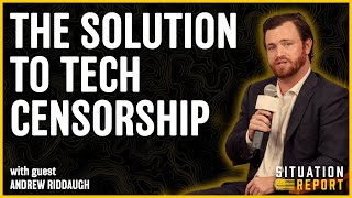 The Solution to Big Tech Censorship with Andrew Riddaugh | Situation Report